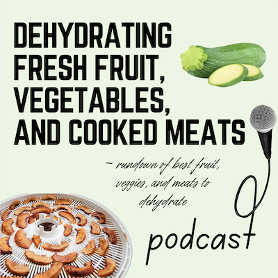 Dehydrating Fresh Fruit, Vegetables, and Cooked Meats podcast episode 4