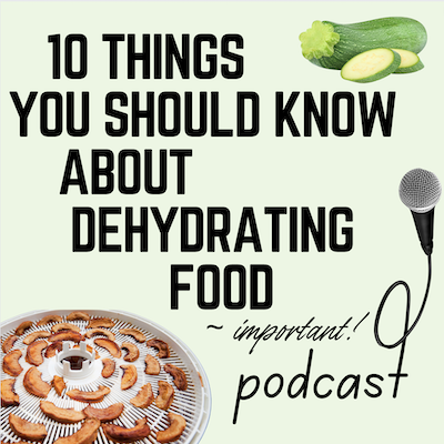 Podcast - 10 Things You Should Know About Dehydrating Food